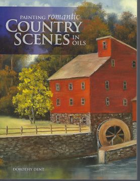 Painting Romantic Country Scenes in Oils - Dorothy Dent